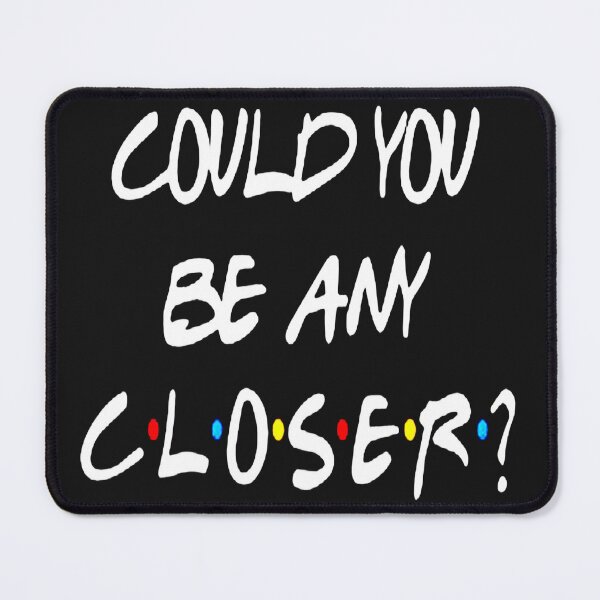 Item preview, Could you be any closer designed and sold by bambgood17.