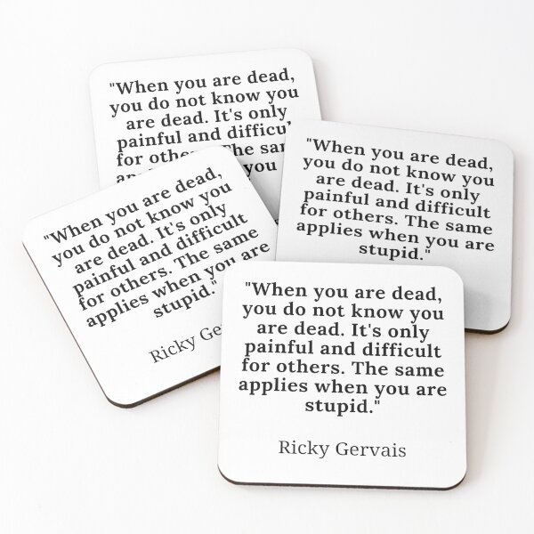 Item preview, Ricky Gervais-"When you are dead, you do not know you are dead. It's only painful and difficult for others. The same applies when you are stupid." designed and sold by Dominous46.