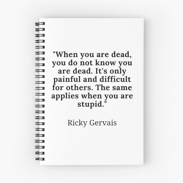 Item preview, Ricky Gervais-"When you are dead, you do not know you are dead. It's only painful and difficult for others. The same applies when you are stupid." designed and sold by Dominous46.