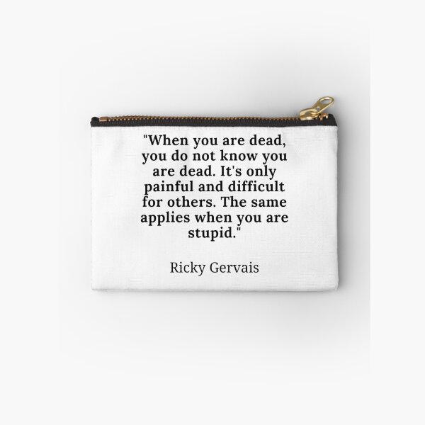 Item preview, Ricky Gervais-"When you are dead, you do not know you are dead. It's only painful and difficult for others. The same applies when you are stupid." designed and sold by Dominous46.