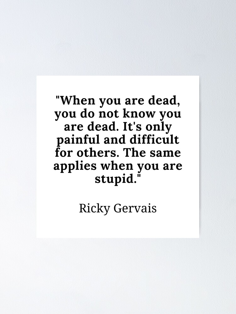 ricky-gervais-when-you-are-dead-you-do-not-know-you-are-dead-it-s