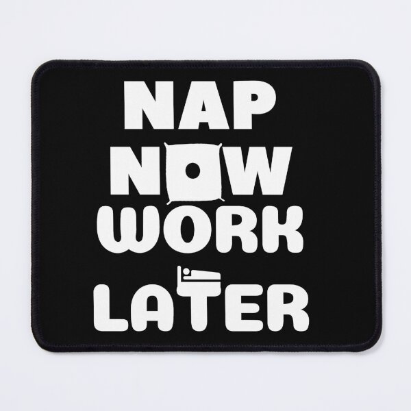 Item preview, Nap now Work later designed and sold by Chaos-Touch.
