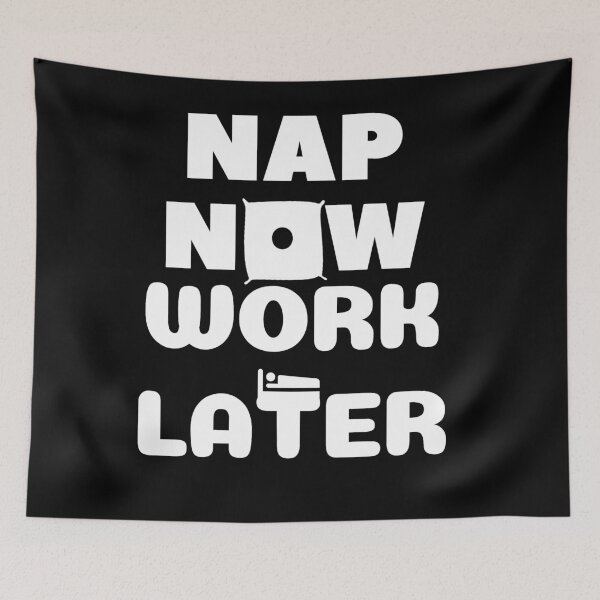 Item preview, Nap now Work later designed and sold by Chaos-Touch.
