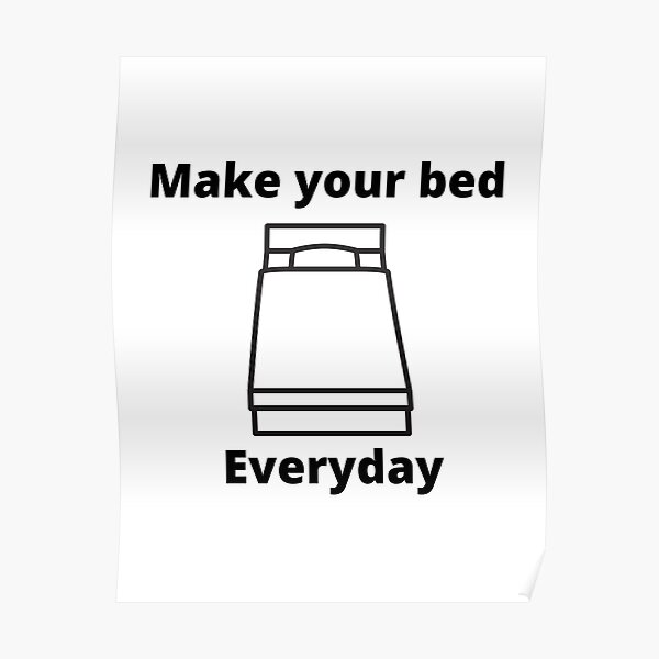 "Make your bed everyday" Poster by Smiley121 Redbubble