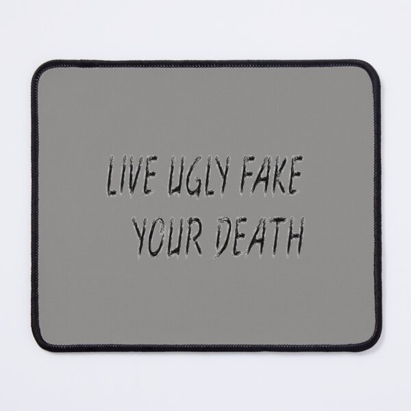 Item preview, Live Ugly Fake Your Death   designed and sold by MIKE-BOUTIQUE.