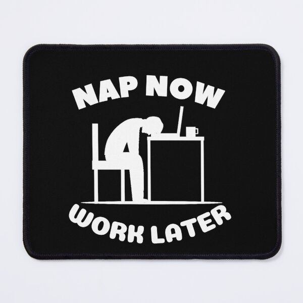 Item preview, Nap now Work later designed and sold by Chaos-Touch.
