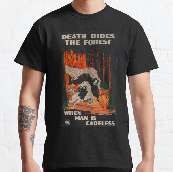 Death Rides The Forest When Man Is Careless Classic T-Shirt