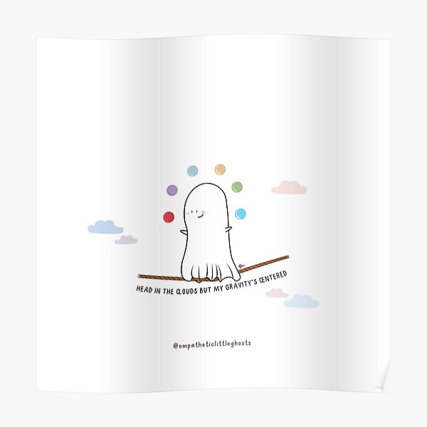 "'head in the clouds but my gravity's centered'" Poster for Sale by
