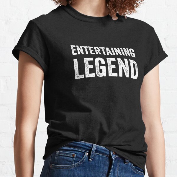 Entertaining Legend Funny Entertaining Lover Sarcasm Humor Classic T-Shirt