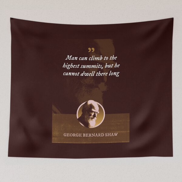 Item preview, George Bernard Shaw - Man can climb to the highest summits, but he cannot dwell there long designed and sold by Syahrasi.