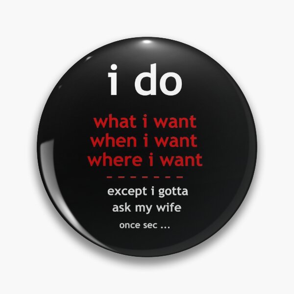 Item preview, I Do What I Want When I Want Where I Want Except I Gotta Ask My Wife designed and sold by JASN DESIGN.