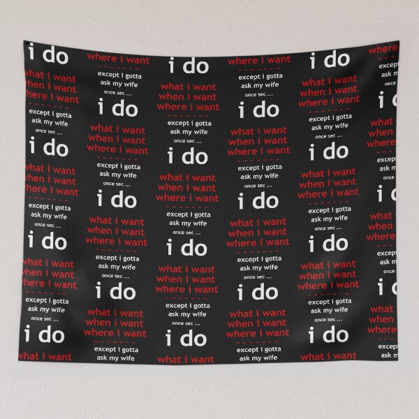 Item preview, I Do What I Want When I Want Where I Want Except I Gotta Ask My Wife designed and sold by JASN DESIGN.