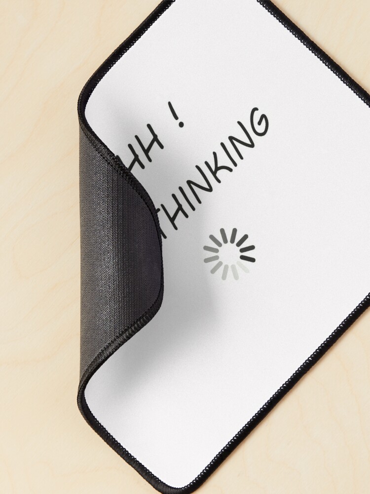 Shh ! I'm Thinking : Funny things, Adult Funny, Gifts For Friends, Computer  Loading Mouse Pad for Sale by JustBeShine