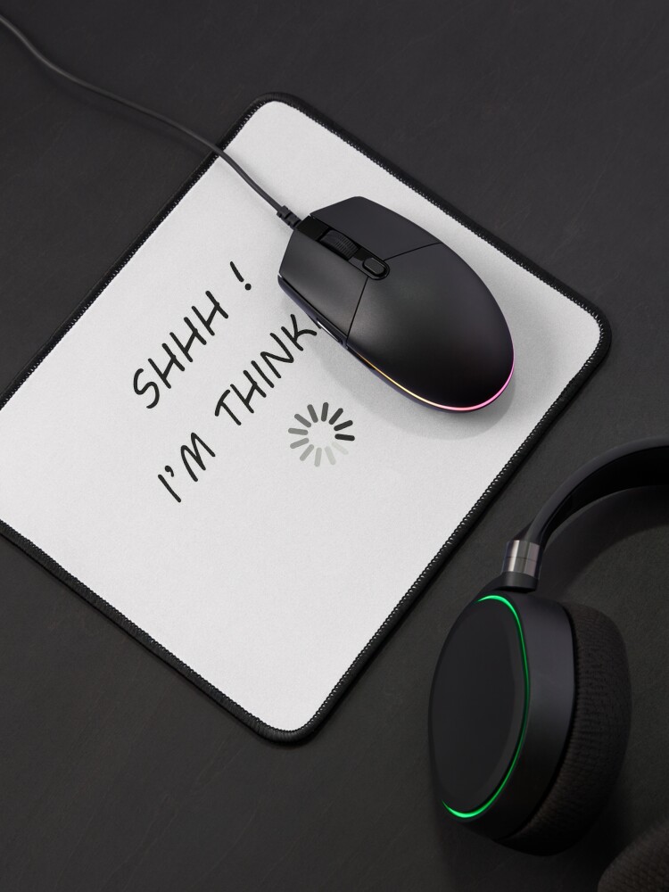 Shh ! I'm Thinking : Funny things, Adult Funny, Gifts For Friends, Computer  Loading Mouse Pad for Sale by JustBeShine