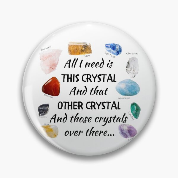 Item preview, All I need is this crystal and that other crystal and those over there designed and sold by ThoughtJumble.