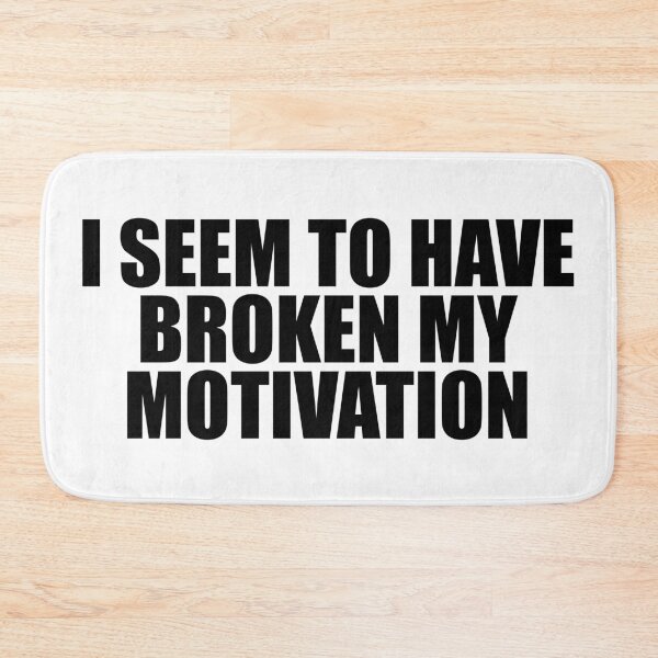 Item preview, Demotivational Quotes - I Seem To Have Broken My Motivation designed and sold by IKDG.