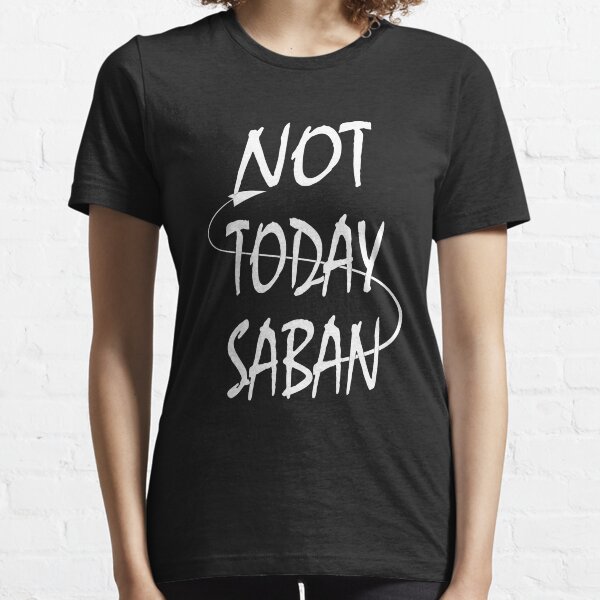 not today saban shirt