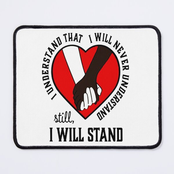 Item preview, I Understand I Will Never Understand, Still I Will Stand, Human Rights designed and sold by mosescdr5.