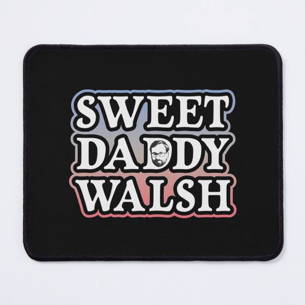 Item preview, Sweet Daddy Walsh - Matt Walsh designed and sold by My4Chis.