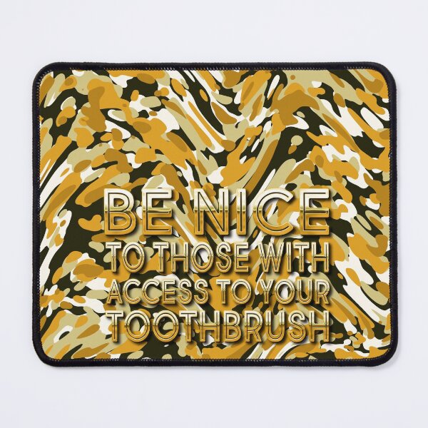 Item preview, Be Nice To Those With Access To Your Toothbrush designed and sold by LRGraphics.