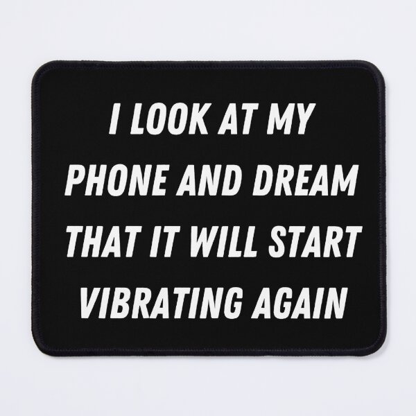 Item preview, I look at my phone and dream that it will start vibrating again designed and sold by Kuitoo.