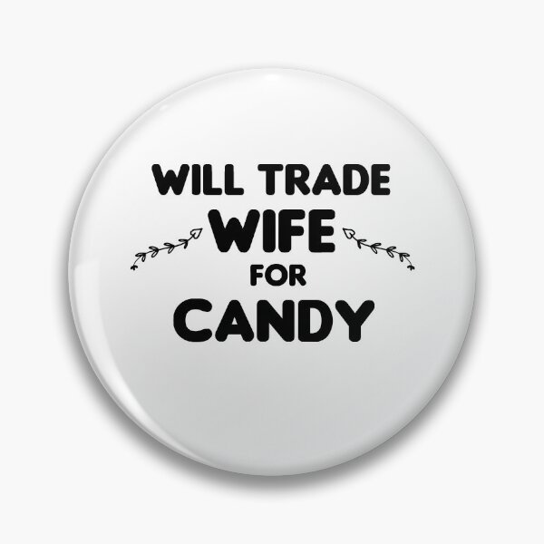 Item preview, Will Trade Wife For Candy designed and sold by imaneless.