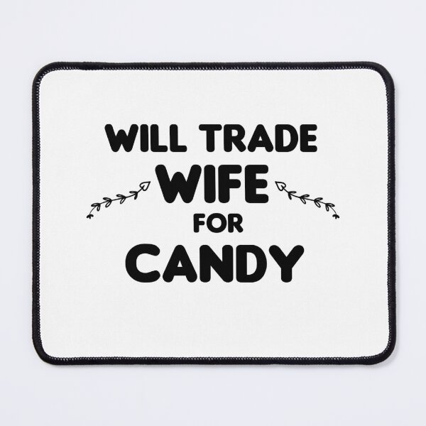 Item preview, Will Trade Wife For Candy designed and sold by imaneless.