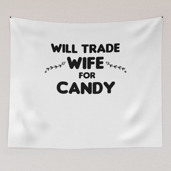 Item preview, Will Trade Wife For Candy designed and sold by imaneless.