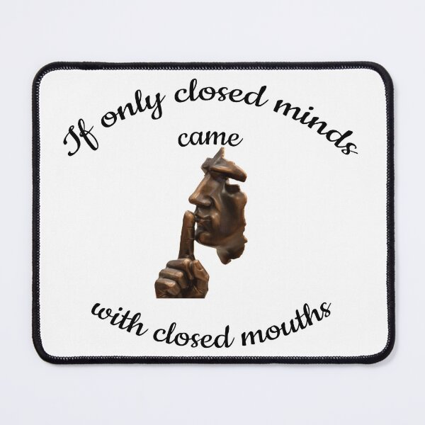 Item preview, If Only Closed Minds Came With Closed Mouths designed and sold by pat227jc.
