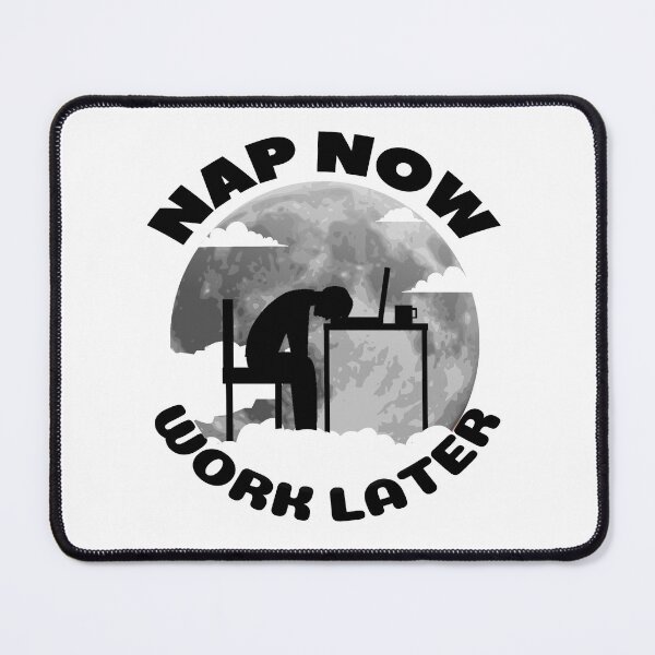 Item preview, Nap now Work later designed and sold by Chaos-Touch.