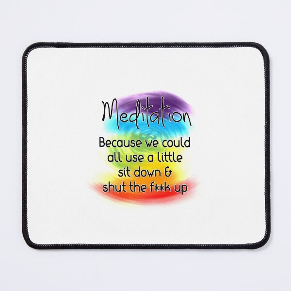 Item preview, Meditation because we could all use a little sit down & shut the f**k up designed and sold by OffTheRock.