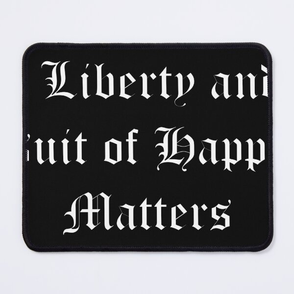 Item preview, Life, Liberty and the Pursuit of Happiness Matters designed and sold by Airdale Navy.