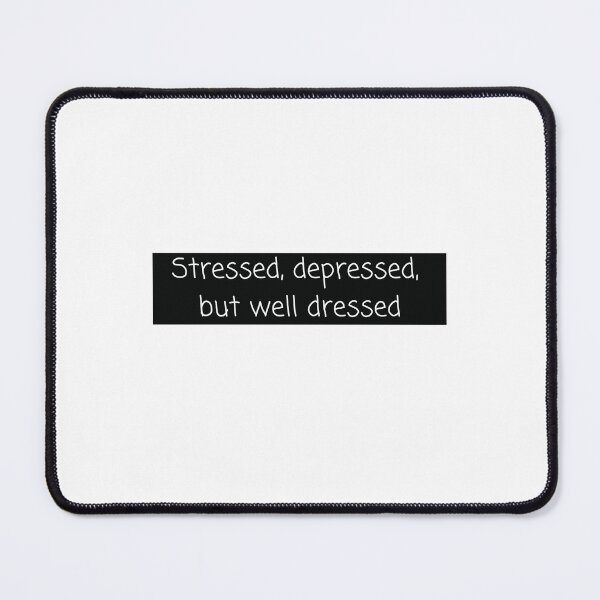 Item preview, Stressed Depressed But Well Dressed designed and sold by Water Flick.