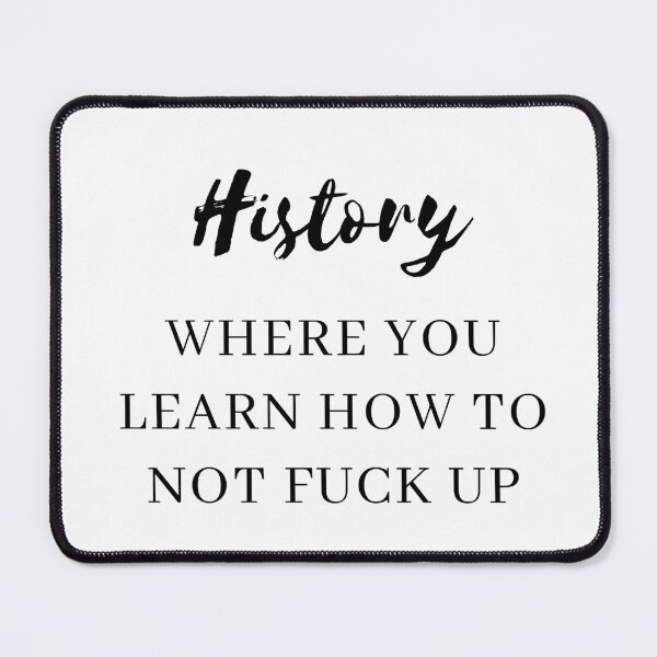 Item preview, history where you learn how not to fuck up designed and sold by LannisterOnMars.