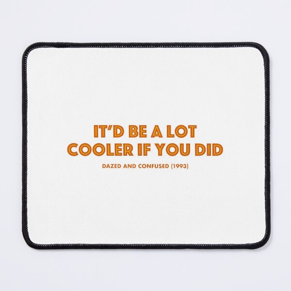 Item preview, Dazed and Confused (1993) Cooler Movie Quote designed and sold by TamDigitalPrint.