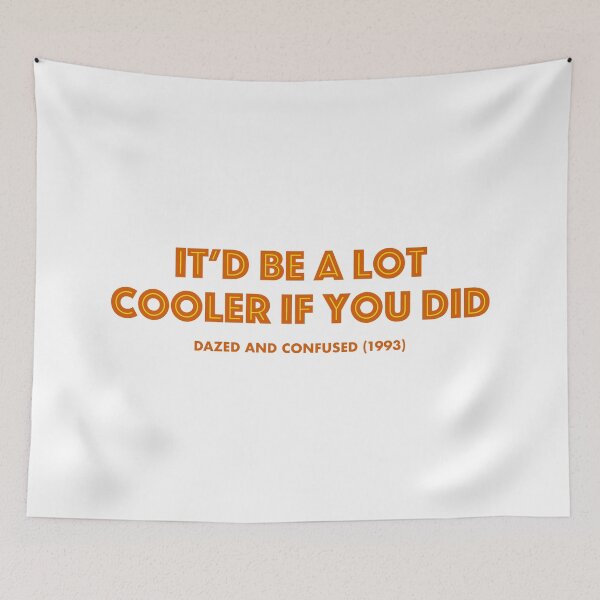 Item preview, Dazed and Confused (1993) Cooler Movie Quote designed and sold by TamDigitalPrint.