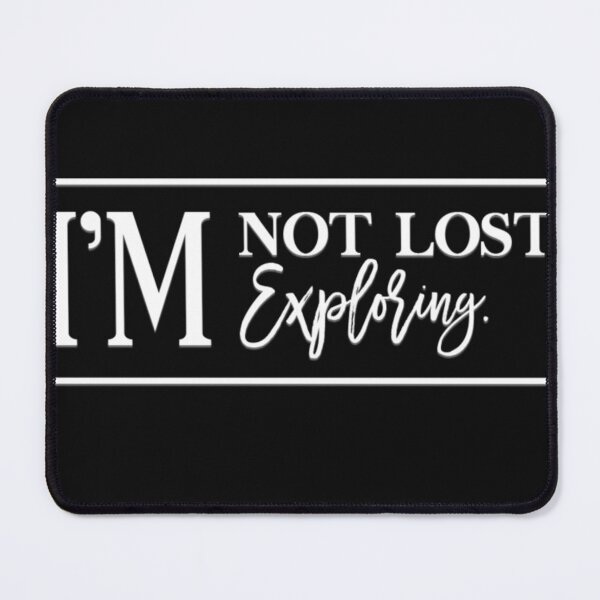 Item preview, I am not lost I am exploring designed and sold by Trendz by Ami.