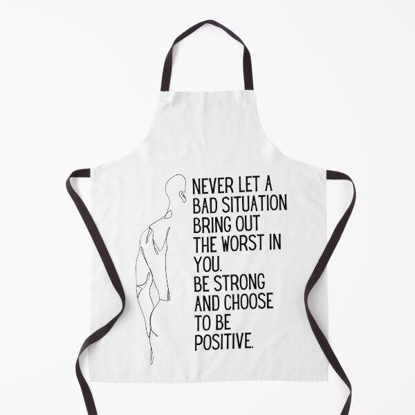 Item preview, Never let a bad situation bring out the worst in you Be strong and choose to be positive designed and sold by Boleirov.