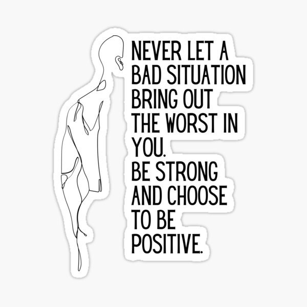 never-let-a-bad-situation-bring-out-the-worst-in-you-be-strong-and