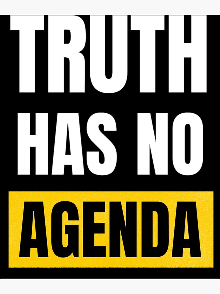 "Truth Has No Agenda Funny And Motivational Sayings " Poster for Sale