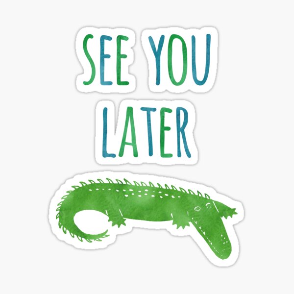 See You Later Alligator Stickers Redbubble