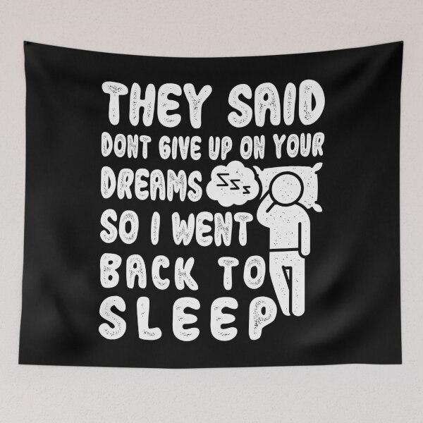 Item preview, They Said Dont Give Up On Your Dreams Back To Sleep, funny design designed and sold by MoSaid.