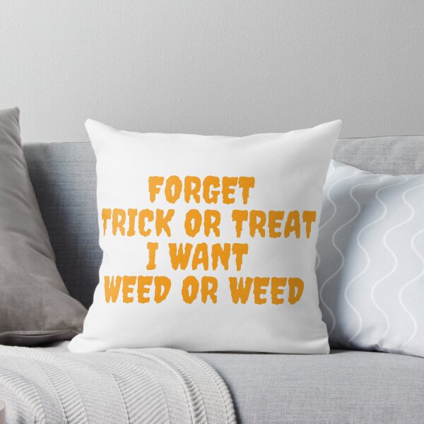 Item preview, FORGET TRICK OR TREAT I WANT WEED October 31st 2021 designed and sold by AlfaEcho.