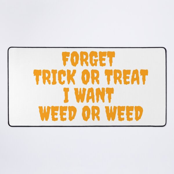 Item preview, FORGET TRICK OR TREAT I WANT WEED October 31st 2021 designed and sold by AlfaEcho.