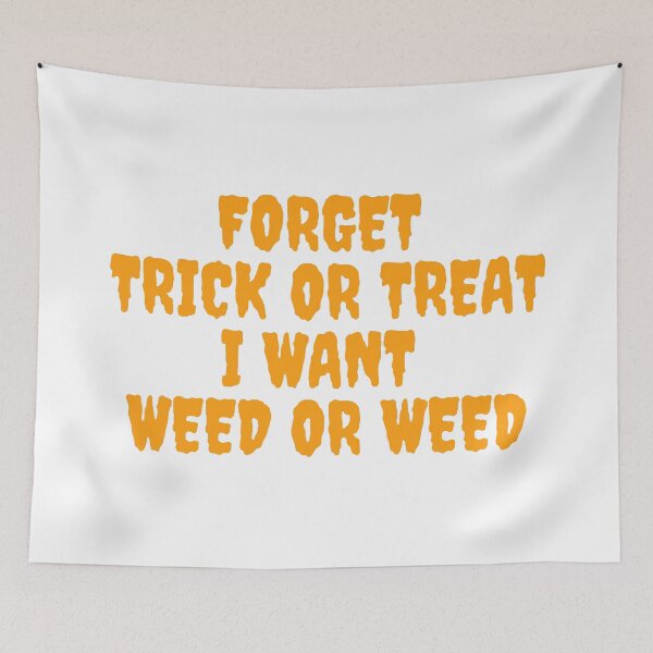 Item preview, FORGET TRICK OR TREAT I WANT WEED October 31st 2021 designed and sold by AlfaEcho.