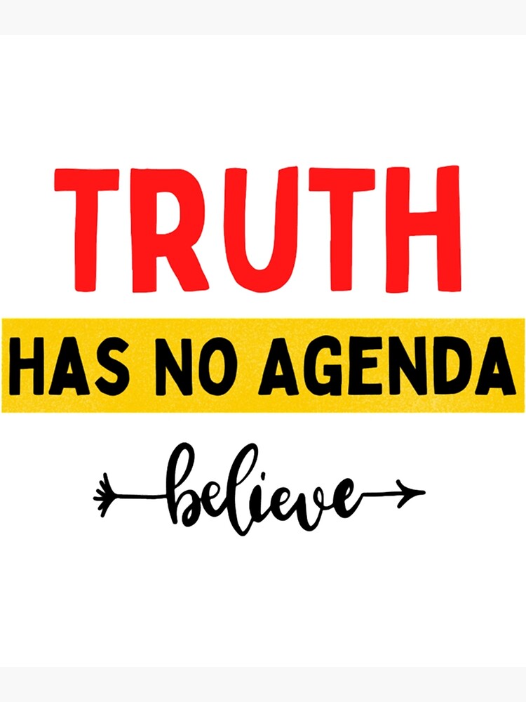 "Truth Has No Agenda Funny And Motivational Sayings " Poster for Sale