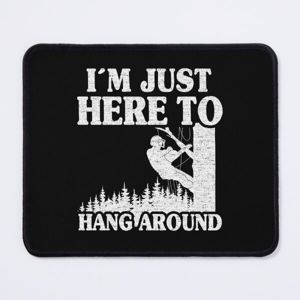 Item preview, Just Here To Hang Around Funny Arborist Gift Tree Work designed and sold by Stronzi.