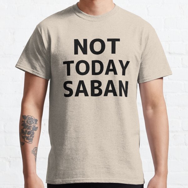 not today saban shirt