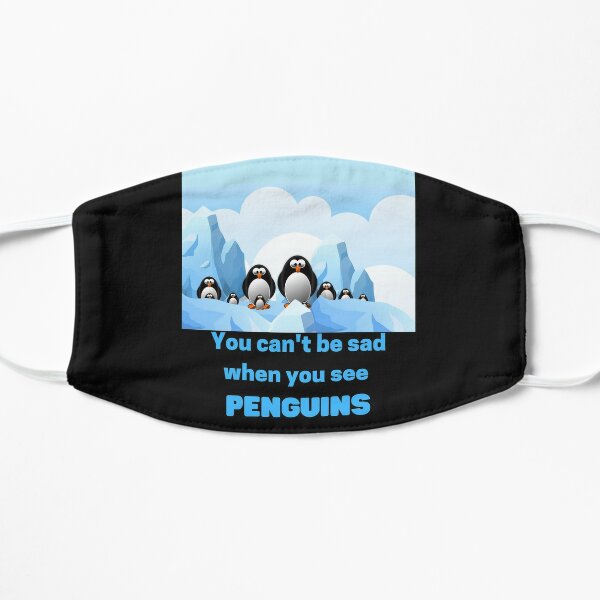 You can't be sad when you see penguins - Funny Penguin Flat Mask