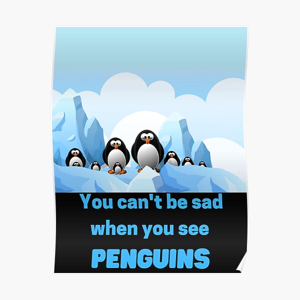 You can't be sad when you see penguins - Funny Penguin Poster